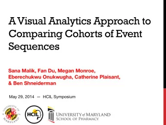 A Visual Analytics Approach to  Comparing Cohorts of Event Sequences   Sana Malik, Fan Du, Megan