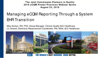 Managing eCQM Reporting Through a System  E  HR Transition  Mary Burton, RN, PhD, Group Manager,
