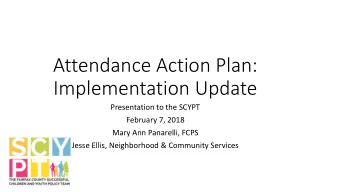 Attendance Action Plan:  Implementation Update  Presentation to the SCYPT  February 7, 2018  Mary