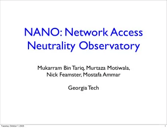 NANO: Network Access  Neutrality Observatory  Mukarram Bin Tariq, Murtaza Motiwala,  Nick Feamster,