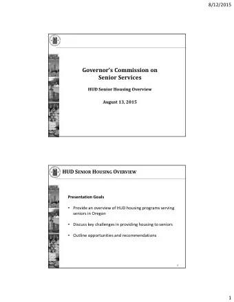 Governor's Commission on  Senior Services  HUD Senior Housing Overview  August 13, 2015 HUD S ENIOR