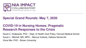 Special Grand Rounds: May 7, 2020  COVID-19 in Nursing Homes: Pragmatic  Research Responses to the