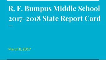 R. F. Bumpus Middle School  2017-2018 State Report Card  March 8, 2019  Goals of this Presentation