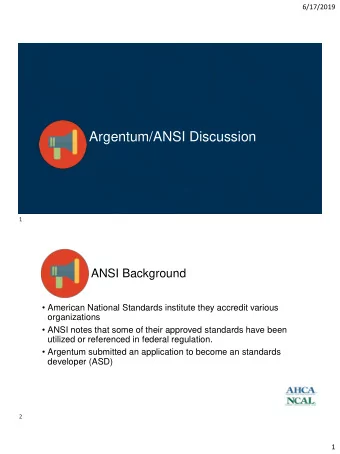 Argentum/ANSI Discussion  1  ANSI Background  American National Standards institute they