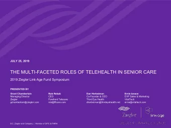 THE MULTI-FACETED ROLES OF TELEHEALTH IN SENIOR CARE  2019 Ziegler LinkAge Fund Symposium