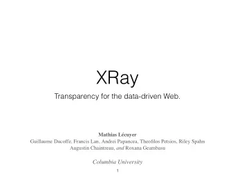 XRay  Transparency for the data-driven Web. Mathias Lcuyer ! Guillaume Ducoffe , Francis Lan ,