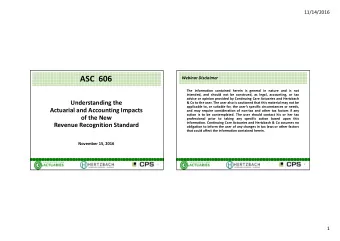 ASC  606  Webinar Disclaimer  The information contained herein is general in nature and is not