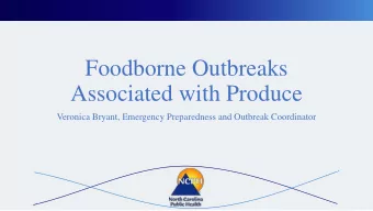 Associated with Produce  Veronica Bryant, Emergency Preparedness and Outbreak Coordinator  Burden
