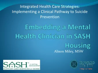 Prevention  Alison Miley, MSW  What Does it Mean to be in SASH?  Where is SASH?  SASH is available