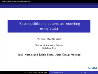 Reproducible and automated reporting  using Stata  Kristin MacDonald  Director of Statistical