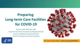 Preparing  Long-term Care Facilities  for COVID-19  Kara M. Jacobs Slifka, MD, MPH  Long-term Care