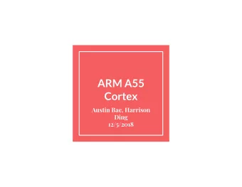 ARM A55  Cortex  Austin Bae, Harrison  Ding  12/5/2018  Introduction  Implements the ARM v8.2-A