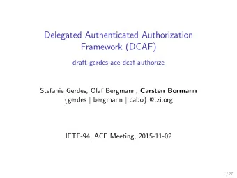 Delegated Authenticated Authorization  Framework (DCAF)  draft-gerdes-ace-dcaf-authorize Stefanie