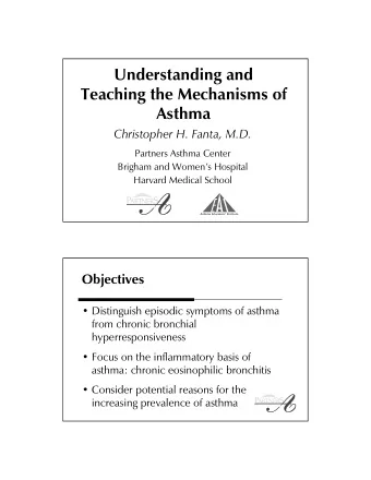 Understanding and  Teaching the Mechanisms of  Asthma  Christopher H. Fanta, M.D.  Partners Asthma