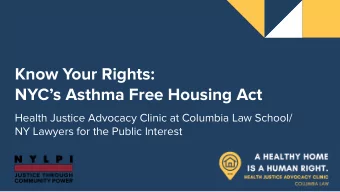 Know Your Rights:  NYCs Asthma Free Housing Act  Health Justice Advocacy Clinic at Columbia Law