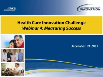 Health Care Innovation Challenge  Webinar 4: Measuring Success  December 19, 2011  Health Care