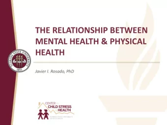 THE RELATIONSHIP BETWEEN  MENTAL HEALTH &amp; PHYSICAL  HEALTH  Javier I. Rosado, PhD  Disclosure