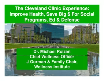 The Cleveland Clinic Experience:  The Cleveland Clinic Experience:  Improve Health Save Big $ For