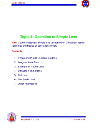 Topic 3: Operation of Simple Lens Aim: Covers imaging of simple lens using Fresnel Diffraction,