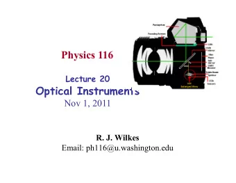 Physics 116 Lecture 20  Optical Instruments  Nov 1, 2011 R. J. Wilkes  Email: