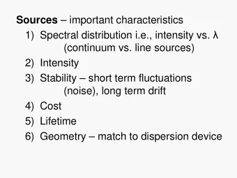 Sources  important characteristics 1) Spectral distribution i.e., intensity vs.   (continuum