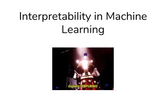 Interpretability in Machine  Learning  Why Interpret ?  The current state of machine learning  And