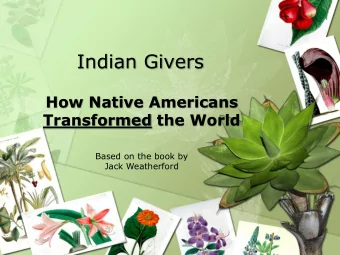 Indian Givers  How Native Americans  Transformed the World  Based on the book by  Jack Weatherford