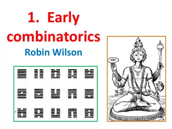 1.  Early combinatorics  Robin Wilson  1.  Early combinatorics  2.  European combinatorics:  Middle