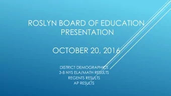ROSLYN BOARD OF EDUCATION  PRESENTATION  OCTOBER 20, 2016  DISTRICT DEMOGRAPHICS 3-8 NYS ELA/MATH