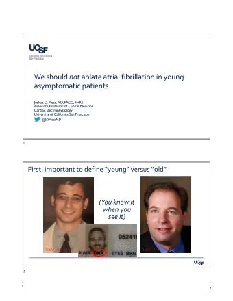 We should not ablate atrial fibrillation in young  asymptomatic patients  Joshua D. Moss, MD, FACC,
