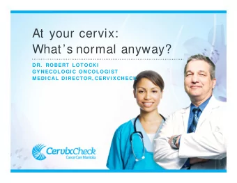 At your cervix:  Whats normal anyway?  DR.  ROBERT LOTOCKI  GYNECOLOGI C ONCOLOGI ST  MEDI CAL