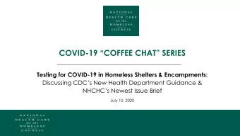 COVID- 19 COFFEE CHAT SERIES  Testing for COVID-19 in Homeless Shelters &amp; Encampments: