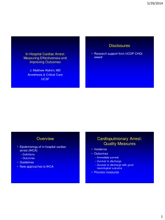Disclosures  Research support from UCOP CHQI  In-Hospital Cardiac Arrest:  award  Measuring