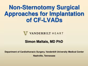 Non-Sternotomy Surgical  Approaches for Implantation of CF-LVADs  Simon Maltais, MD PhD  Department