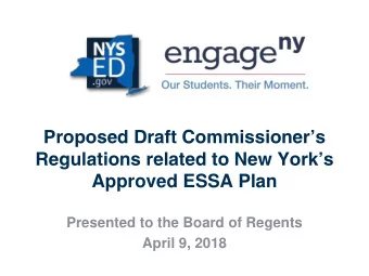 Proposed Draft Commissioners  Regulations related to New Yorks  Approved ESSA Plan  Presented