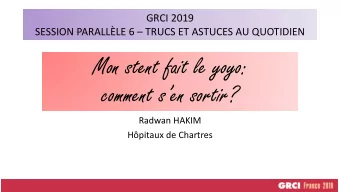 Mon stent fait le yoyo:  comment sen sortir?  Radwan HAKIM  Hpitaux de Chartres  DCLARATION