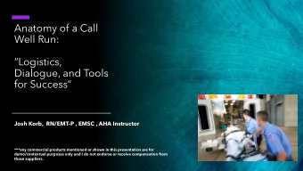 Anatomy of a Call  Well Run:  Logistics,  Dialogue, and Tools  for Success  Josh Korb,