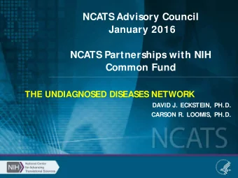 NCATS Advisory Council  January 2016  NCATS Partnerships with NIH  Common Fund  THE UNDIAGNOSED