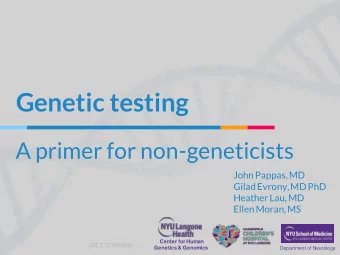 Genetic testing  A primer for non-geneticists  John Pappas, MD  Gilad Evrony, MD PhD  Heather Lau,