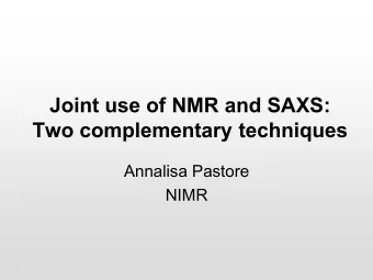 Two complementary techniques  Annalisa Pastore  NIMR We need both  Details  Full picture  The