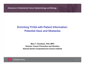 Enriching TCGA with Patient Information:  Potential Uses and Obstacles  Marc T. Goodman, PhD, MPH