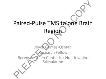 Y  P  O  C  T  Paired-Pulse TMS to one Brain  O  Region  N  O  D  Joyce Gomes-Osman  E  Research