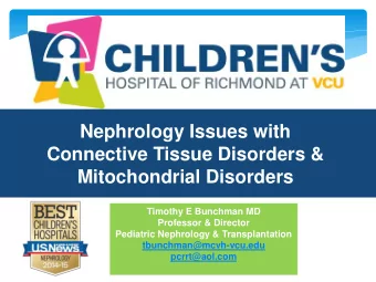 Mitochondrial Disorders  Timothy E Bunchman MD  Professor &amp; Director  Pediatric Nephrology