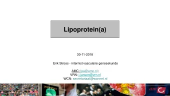 Lipoprotein(a)  30-11-2018  Erik Stroes - internist vasculaire geneeskunde  AMC: lpa@amc.nl ;  VRN: