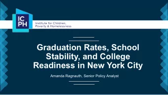 Graduation Rates, School  Stability, and College  Readiness in New York City  Amanda Ragnauth,