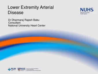 Lower Extremity Arterial  Disease  Dr Dharmaraj Rajesh Babu  Consultant  National University Heart