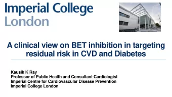 A clinical view on BET inhibition in targeting  residual risk in CVD and Diabetes  Kausik K Ray