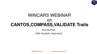 on  CANTOS,COMPASS,VALIDATE Trails  Dr.R.Keethika  CARE Hospitals, Hyderabad  WINCARS Association
