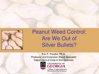 Peanut Weed Control:  Are We Out of  Silver Bullets?  Eric P. Prostko, Ph.D.  Professor and