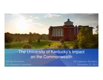 The University of Kentuckys Impact  on the Commonwealth  Interim Economic  Eli Capilouto,